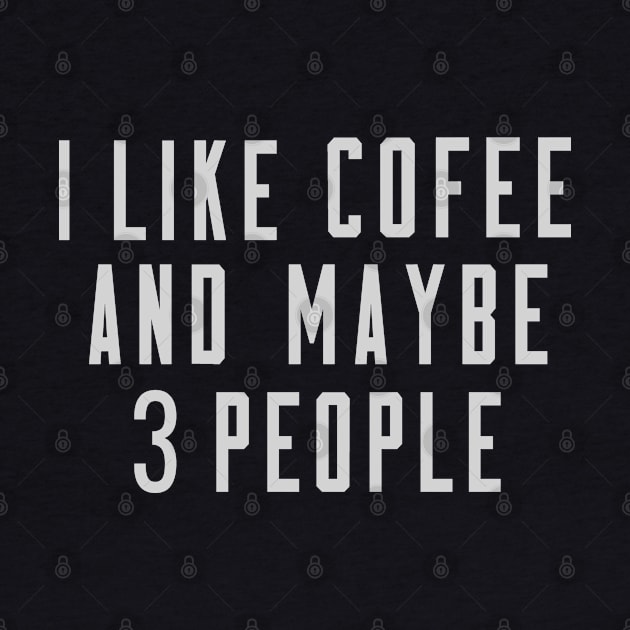 I Like Coffee And Maybe 3 People by TomCage